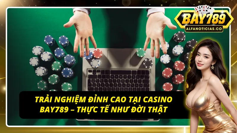 Công nghệ Live Casino trải nghiệm chân thực đến từng khoảnh khắc