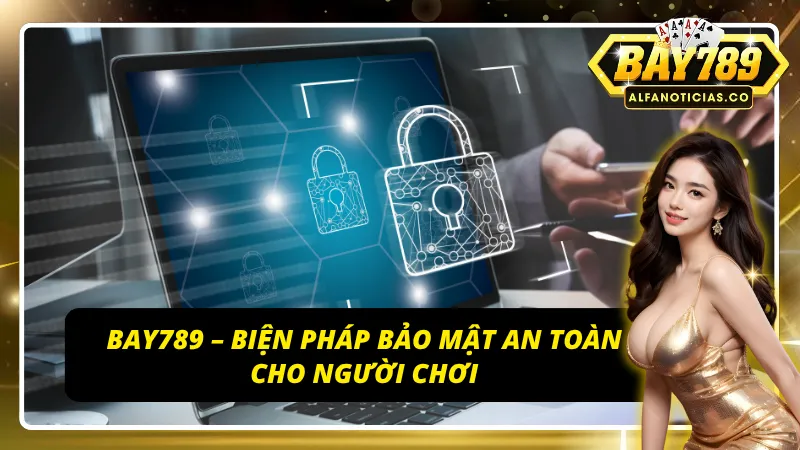 Các biện pháp an toàn về chính sách bảo mật BAY789