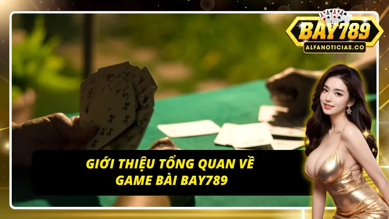 Giới thiệu game bài Bay789 – nền tảng chơi bài trực tuyến uy tín và minh bạch