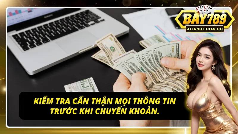 Kiểm tra kỹ lưỡng trước khi chuyển khoản tại BAY789