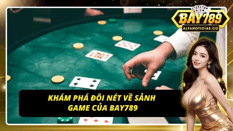 Vài nét tổng quan về sảnh game BAY789