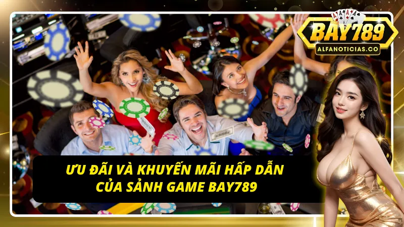 Những ưu đãi hấp dẫn tại sảnh game BAY789 dành riêng cho hội viên